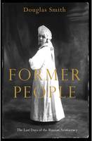 Former People: The Last Days of the Russian Aristocracy (Hardback)