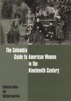 The Columbia Guide to American Women in the Nineteenth Century - Columbia Guides to American History and Cultures (Paperback)