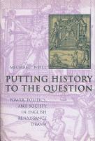 Putting History to the Question: Power, Politics, and Society in English Renaissance Drama (Paperback)