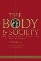 The Body and Society: Men, Women, and Sexual Renunciation in Early Christianity (Paperback)