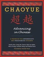 Chaoyue: Advancing in Chinese: A Textbook for Intermediate and Preadvanced Students (Hardback)