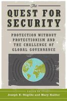 The Quest for Security: Protection Without Protectionism and the Challenge of Global Governance (Paperback)