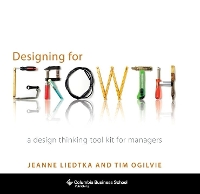 Designing for Growth: A Design Thinking Tool Kit for Managers (Hardback)