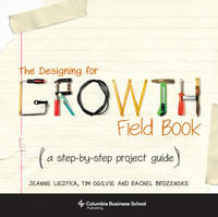 The Designing for Growth Field Book: A Step-by-Step Project Guide (Paperback)