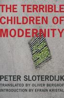 The Terrible Children of Modernity: An Antigenealogical Experiment - The Wellek Library Lectures (Hardback)