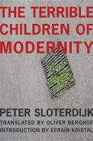 The Terrible Children of Modernity: An Antigenealogical Experiment - The Wellek Library Lectures (Paperback)