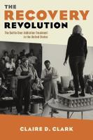 The Recovery Revolution: The Battle Over Addiction Treatment in the United States (Hardback)
