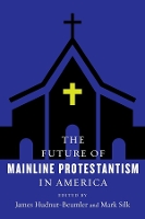 The Future of Mainline Protestantism in America - The Future of Religion in America (Paperback)