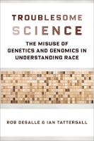 Troublesome Science: The Misuse of Genetics and Genomics in Understanding Race - Race, Inequality, and Health 2 (Hardback)