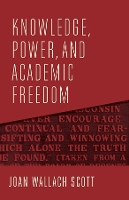 Knowledge, Power, and Academic Freedom - The Wellek Library Lectures (Hardback)