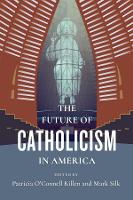 The Future of Catholicism in America - The Future of Religion in America (Hardback)