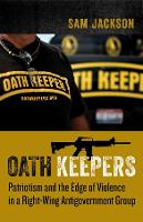 Oath Keepers: Patriotism and the Edge of Violence in a Right-Wing Antigovernment Group (Paperback)