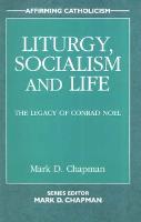 Liturgy, Socialism and Life: The Legacy of Conrad Noel - Affirming Catholicism (Paperback)