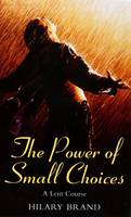 The Power of Small Choices: A Lent Course (Paperback)