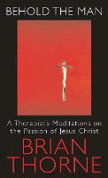 Behold the Man: A Therapist's Meditations on the Passion of Jesus Christ (Paperback)
