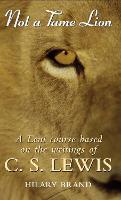 Not a Tame Lion: A Lent Course based on the writings of C. S. Lewis (Paperback)