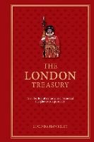 The London Treasury: A collection of cultural and historical insights into a great city (Hardback)