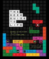 The Geek Guide to Life: Science's Solutions to Life's Little Problems (Hardback)