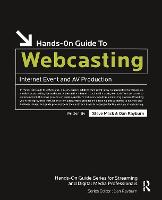 Hands-On Guide to Webcasting: Internet Event and AV Production (Paperback)