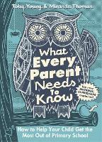 What Every Parent Needs to Know: How to Help Your Child Get the Most Out of Primary School (Hardback)