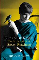 Outlandish Knight: The Byzantine Life of Steven Runciman (Hardback)