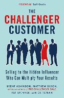 The Challenger Customer: Selling to the Hidden Influencer Who Can Multiply Your Results (Paperback)