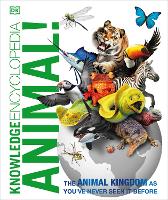 Knowledge Encyclopedia Animal!: The Animal Kingdom as you've Never Seen it Before - Knowledge Encyclopedias (Hardback)