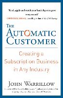 The Automatic Customer: Creating a Subscription Business in Any Industry (Paperback)