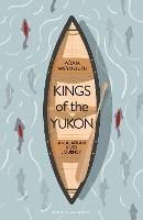 Kings of the Yukon: An Alaskan River Journey (Hardback)