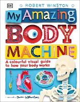 My Amazing Body Machine: A Colourful Visual Guide to How your Body Works (Hardback)