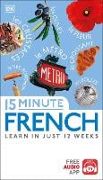 15 Minute French: Learn in Just 12 Weeks - Eyewitness Travel 15-Minute (Paperback)