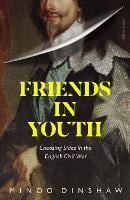 Friends in Youth: Choosing Sides in the English Civil War (Hardback)