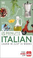 15 Minute Italian: Learn in Just 12 Weeks - Eyewitness Travel 15-Minute (Paperback)
