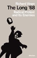 The Long '68: Radical Protest and Its Enemies (Hardback)