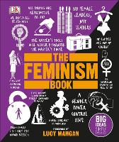 The Feminism Book: Big Ideas Simply Explained - Big Ideas (Hardback)
