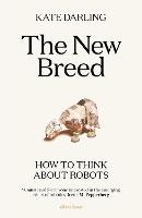 The New Breed: How to Think About Robots (Hardback)