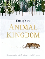 Through the Animal Kingdom: Discover Amazing Animals and Their Remarkable Homes - Journey Through (Hardback)
