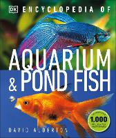 Encyclopedia of Aquarium and Pond Fish - DK Pet Encyclopedias (Hardback)
