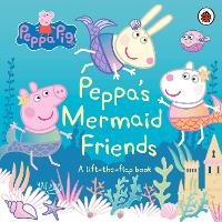 Peppa Pig: Peppa's Mermaid Friends: A Lift-the-Flap Book - Peppa Pig (Board book)