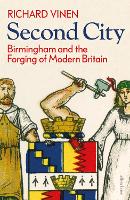 Second City: Birmingham and the Forging of Modern Britain (Hardback)