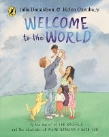 Welcome to the World: By the author of The Gruffalo and the illustrator of We’re Going on a Bear Hunt (Board book)