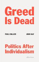 Greed Is Dead: Politics After Individualism (Hardback)