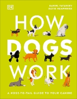 How Dogs Work: A Head-to-Tail Guide to Your Canine - DK Practical Pet Guides (Hardback)