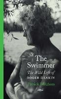 The Swimmer: The Wild Life of Roger Deakin (Hardback)