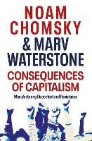 Consequences of Capitalism: Manufacturing Discontent and Resistance (Paperback)