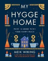 My Hygge Home: How to Make Home Your Happy Place (Hardback)