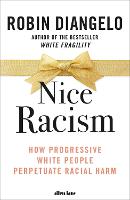 Nice Racism: How Progressive White People Perpetuate Racial Harm (Hardback)