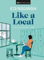 Edinburgh Like a Local: By the People Who Call It Home - Local Travel Guide (Hardback)