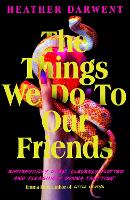 The Things We Do To Our Friends (Hardback)