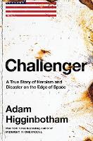 Challenger: A True Story of Heroism and Disaster on the Edge of Space (Hardback)